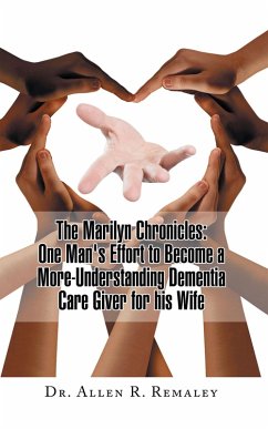 The Marilyn Chronicles: One Man's Effort to Become a More-Understanding Dementia Care Giver for His Wife (eBook, ePUB)