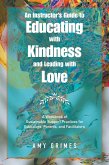 An Instructor's Guide to Educating with Kindness and Leading with Love (eBook, ePUB) An Instructor's Guide to Educating with Kindness and Leading with Love (eBook, ePUB)