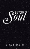 Be Your Soul (eBook, ePUB)