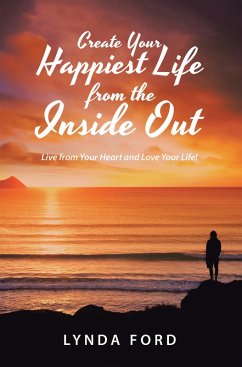 Create Your Happiest Life from the Inside Out (eBook, ePUB) - Ford, Lynda