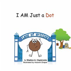 I Am Just a Dot (eBook, ePUB) - Claybrooks, Shatton A.