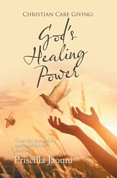 Christian Care Giving: God's Healing Power (eBook, ePUB) - Jaouni, Priscilla