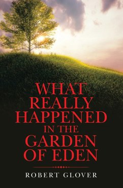What Really Happened in the Garden of Eden (eBook, ePUB) - Glover, Robert