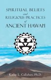 Spiritual Beliefs and Religious Practices of Ancient Hawai'i (eBook, ePUB)