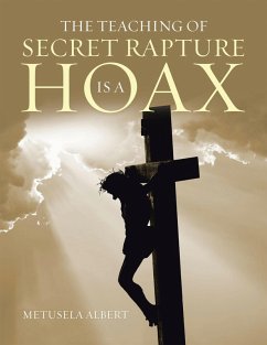 The Teaching of Secret Rapture Is a Hoax (eBook, ePUB) - Albert, Metusela