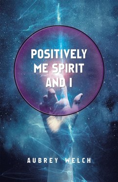 Positively Me Spirit and I (eBook, ePUB) - Welch, Aubrey