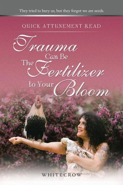 Quick Attunement Read--Trauma Can Be The Fertilizer to Your Bloom (eBook, ePUB) - Whitecrow