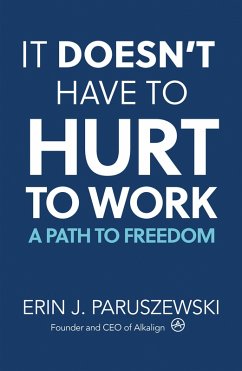 It Doesn't Have to Hurt to Work (eBook, ePUB) - Paruszewski, Erin J.