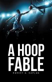 A Hoop Fable (eBook, ePUB) A Hoop Fable (eBook, ePUB)