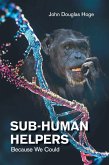 Sub-Human Helpers (eBook, ePUB) Sub-Human Helpers (eBook, ePUB)