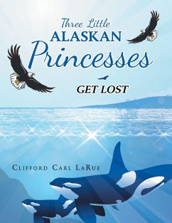 Three Little Alaskan Princesses (eBook, ePUB) - Larue, Clifford Carl