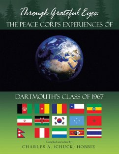 Through Grateful Eyes: the Peace Corps Experiences of Dartmouth's Class of 1967 (eBook, ePUB) Through Grateful Eyes: the Peace Corps Experiences of Dartmouth's Class of 1967 (eBook, ePUB)