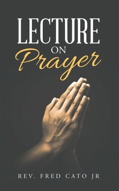 Lecture on Prayer (eBook, ePUB) - Cato Jr, Rev. Fred