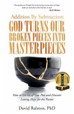 Addition By Subtraction: God Turns Our Broken Pieces Into Masterpieces (eBook, ePUB)