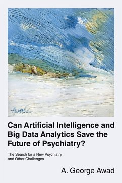 Can Artificial Intelligence and Big Data Analytics Save the Future of Psychiatry? (eBook, ePUB)