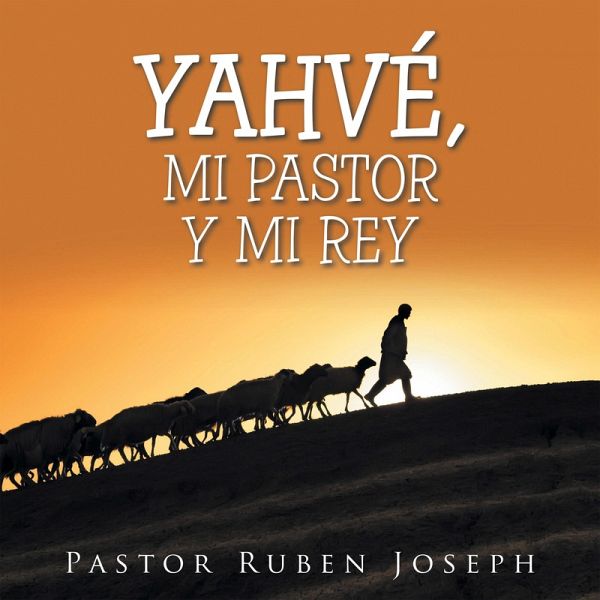 Yahvé, Mi Pastor Y Mi Rey (eBook, ePUB) Yahvé, Mi Pastor Y Mi Rey (eBook, ePUB)