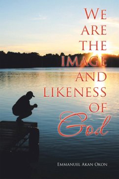 We Are the Image and Likeness of God (eBook, ePUB) - Okon, Emmanuel Akan