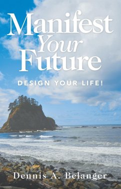 Manifest Your Future (eBook, ePUB) - Belanger, Dennis A.