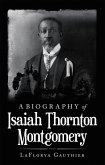 A Biography of Isaiah Thornton Montgomery (eBook, ePUB)