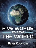 Five Words to Save the World (eBook, ePUB)