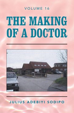 The Making of a Doctor (eBook, ePUB) - Sodipo, Julius Adebiyi