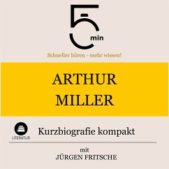 Arthur Miller: Kurzbiografie kompakt (MP3-Download) - 5 Minuten; 5 Minuten Biografien; Fritsche, Jürgen