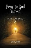 Pray to God (Yahweh) (eBook, ePUB)