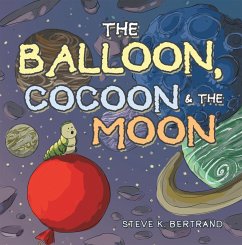 The Balloon, Cocoon & the Moon (eBook, ePUB) - Bertrand, Steve K.
