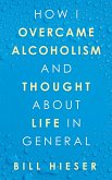 How I Overcame Alcoholism and Thought About Life in General (eBook, ePUB)