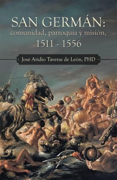 San Germán: Comunidad, Parroquia Y Misión, 1511 - 1556 (eBook, ePUB) - de León, José Aridio Taveras