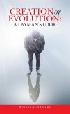 Creation or Evolution: a Layman's Look (eBook, ePUB)