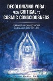 Decolonizing Yoga: from Critical to Cosmic Consciousness (eBook, ePUB) Decolonizing Yoga: from Critical to Cosmic Consciousness (eBook, ePUB)