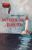 Not Even the Black Sea... (eBook, ePUB)