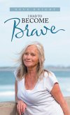 I Had to Become Brave (eBook, ePUB) I Had to Become Brave (eBook, ePUB)