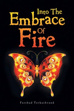 Into the Embrace of Fire (eBook, ePUB) - Torkashvand, Farshad