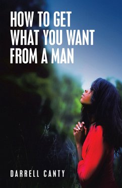 How to Get What You Want from a Man (eBook, ePUB) - Canty, Darrell