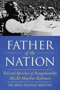 Father of the Nation: Selected Speeches of Bangabandhu Sheikh Mujibur Rahman (eBook, ePUB) - Milton, Abul Hasnat