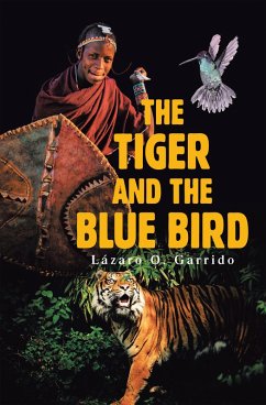 The Tiger and the Blue Bird (eBook, ePUB) - Garrido, Lázaro O.