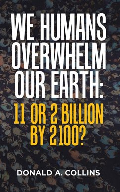 Cover We Humans Overwhelm Our Earth: 11 or 2 Billion by 2100? (eBook, ePUB)