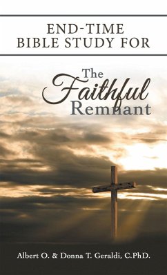 End-Time Bible Study for the Faithful Remnant (eBook, ePUB) - Geraldi, Albert O.; Geraldi C., Donna T.
