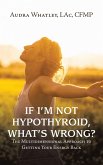 If I'm Not Hypothyroid, What's Wrong? (eBook, ePUB)