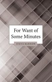 For Want of Some Minutes (eBook, ePUB) For Want of Some Minutes (eBook, ePUB)