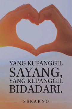 Yang Kupanggil Sayang, Yang Kupanggil Bidadari. (eBook, ePUB) - Sskarno