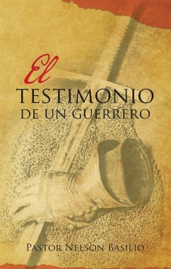 El Testimonio De Un Guerrero (eBook, ePUB) - Basilio, Pastor Nelson