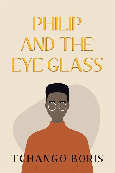 Philip and the Eye Glass (eBook, ePUB) Philip and the Eye Glass (eBook, ePUB)
