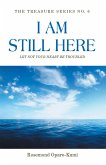 I Am Still Here: Let Not Your Heart Be Troubled (eBook, ePUB)