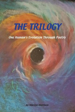 The Trilogy One Human's Evolution Through Poetry (eBook, ePUB) - Morrison, Marilyn