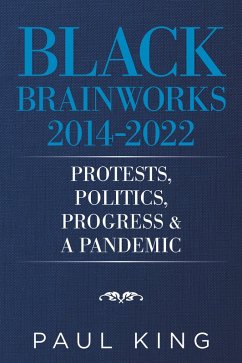 Black Brainworks 2014-2022: Protests, Politics, Progress & a Pandemic (eBook, ePUB)