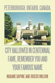 Peterborough, Ontario, Canada, City Hallowed in Centennial Fame, Remember You and Your Famous Name (eBook, ePUB)
