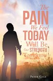 The Pain We Feel Today Will Be Our Strength Tomorrow (eBook, ePUB)